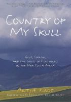 Country of my skull : guilt, sorrow, and the limits of forgiveness in the new South Africa /