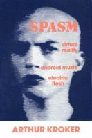 SPASM : virtual reality, android music, and electric flesh /