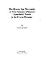 The Bronze Age necropolis at Ayia Paraskevi (Nicosia) : unpublished tombs in the Cyprus Museum /