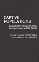 Captive populations : caring for the young, the sick, the imprisoned, and the elderly /