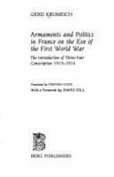 Armaments and politics in France on the eve of the First World War : the introduction of three-year conscription, 1913-1914 /