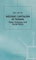 Welfare capitalism in Taiwan : state, economy and social policy /