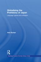 Globalizing the prehistory of Japan : language, genes and civilization /