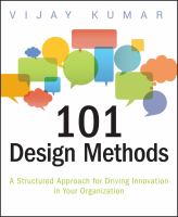 101 design methods a structured approach for driving innovation in your organization /