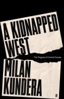 A kidnapped West : the tragedy of Central Europe /