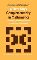 Complementarity in mathematics : a first introduction to the foundations of mathematics and its history /