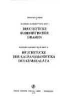 Bruchstücke buddhistischer Dramen ; Bruchstücke der Kalpanāmaṇḍitikā des Kumāralāta /