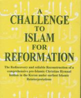 A challenge to Islam for reformation : the rediscovery and reliable reconstruction of a comprehensive pre-Islamic Christian hymnal hidden in the Koran under earliest Islamic reinterpretations /