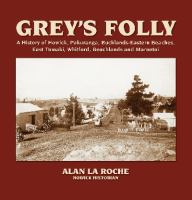 Grey's folly : a history of Howick, Pakuranga, Bucklands-Eastern Beaches, East Tamaki, Whitford, Beachlands and Maraetai /