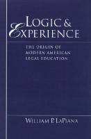 Logic and experience : the origin of modern American legal education /