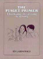 The Piaget primer : thinking, learning, teaching /