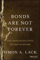 Bonds are not forever : the crisis facing fixed income investors /