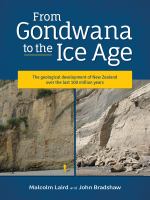 From Gondwana to the ice age : the geological development of New Zealand over the last 100 million years /