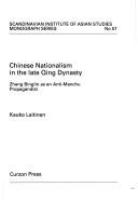 Chinese nationalism in the late Qing Dynasty : Zhang Binglin as an anti-Manchu propagandist /