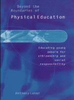 Beyond the boundaries of physical education : educating young people for citizenship and social responsibility /