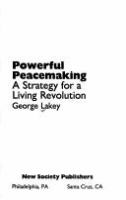 Powerful peacemaking : a strategy for a living revolution /