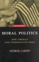Moral politics : how liberals and conservatives think /