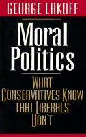 Moral politics : what conservatives know that liberals don't /