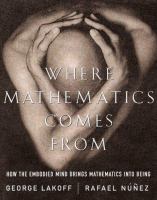Where mathematics comes from : how the embodied mind brings mathematics into being /