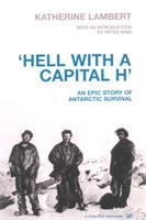 'Hell with a capital H' : an epic story of Antarctic survival /