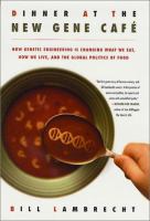 Dinner at the new gene cafe : how genetic engineering is changing what we eat, how we live, and the global politics of food /