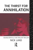 The thirst for annihilation : Georges Bataille and virulent nihilism : an essay in atheistic religion /