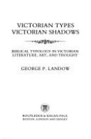 Victorian types, Victorian shadows : Biblical typology in Victorian literature, art, and thought /