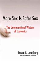 More sex is safer sex : the unconventional wisdom of economics /