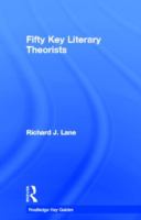 Fifty key literary theorists /