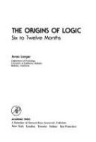 The origins of logic : six to twelve months /