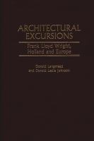 Architectural excursions : Frank Lloyd Wright, Holland and Europe /