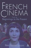 French cinema : from its beginnings to the present / Rémi Fournier Lanzoni.