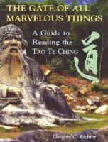 The gate of all marvelous things : a guide to reading the Tao te ching /