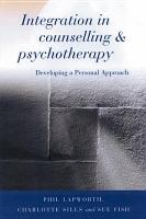Integration in counselling and psychotherapy developing a personal approach /