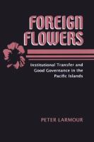 Foreign flowers : institutional transfer and good governance in the Pacific Islands /