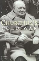 Churchill's Cold War : the politics of personal diplomacy /