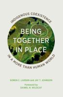 Being together in place : indigenous coexistence in a more than human world /