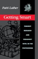 Getting smart : feminist research and pedagogy with/in the postmodern /