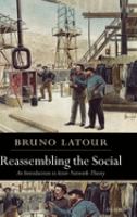 Reassembling the social : an introduction to actor-network-theory /