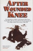 After Wounded Knee : correspondence of Major and surgeon John Vance Lauderdale while serving with the army occupying the Pine Ridge Indian Reservation, 1890-1891 /