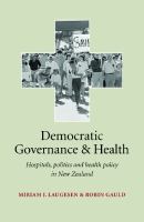 Democratic governance and health : hospitals, politics and health policy in New Zealand /