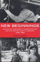 New beginnings : Holocaust survivors in Bergen-Belsen and the British zone in Germany, 1945-1950 /
