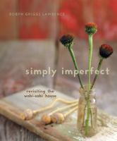 Simply imperfect revisiting the Wabi-Sabi house /