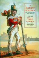 A Dorset soldier : the autobiography of Sergeant William Lawrence, 1790-1869 /