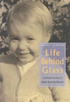 Life behind glass : a personal account of autism spectrum disorder /