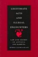 Legitimate acts and illegal encounters : law and society in Antigua and Barbuda /