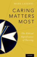 Caring matters most : the ethical significance of nursing /