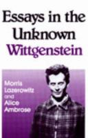 Essays in the Unknown Wittgenstein /