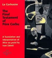 The final testament of Père Corbu : a translation and interpretation of Mise au point /