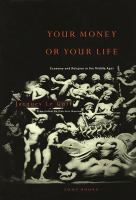 Your money or your life : economy and religion in the Middle Ages /
